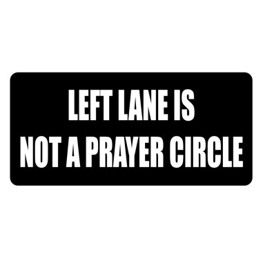 AUTOCOLLANT 15x7CM "LEFT LANE IS NOT A PRAYER CIRCLE"