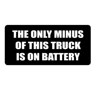 15x7 cm-ES MAtrica "THE ONLY MINUS OF THIS TRUCK IS ON BATTERY"