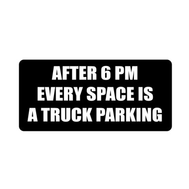 KLISTERMÄRKE 15x7CM "AFTER 6PM EVERY SPACE IS A TRUCK PARKING"